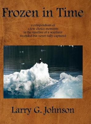 Frozen in Time By Larry G Johnson 9781942766476 (Hardback)