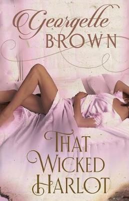 That Wicked Harlot By Georgette Brown 9781942822219 (Paperback)