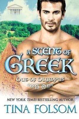 A Scent of Greek (Out of Olympus #2) By Tina Folsom 9781942906452