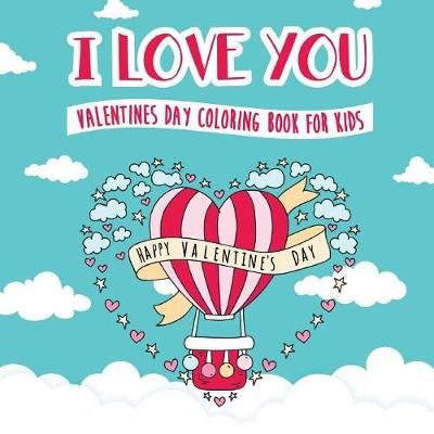 I Love You - Valentines Day Coloring Book for Kids By Peanut Prodigy