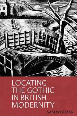 Locating the Gothic in British Modernity By Sam Wiseman 9781942954897