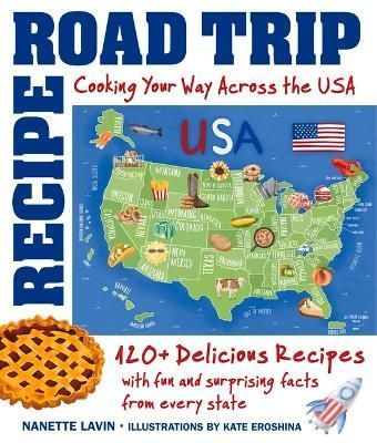Recipe Road Trip, Cooking Your Way Across the USA By Nanette Lavin