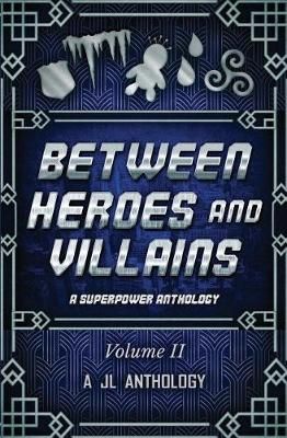 Between Heroes and Villains By Heather Hayden, J L Bernard, J E Klimov