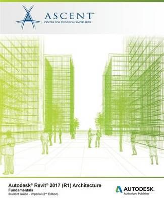 Autodesk Revit 2017 (R1) By Ascent - Center for Technical Knowledge