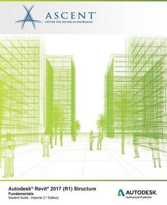 Autodesk Revit 2017 (R1) Structure Fundamentals 9781943184460