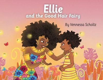 Ellie and the Good Hair Fairy By Scholtz, Vennessa 9781943201662