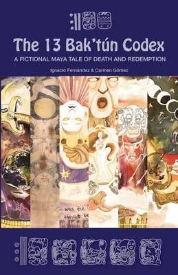 The 13 Bak'tún Codex By Carmen Gómez Vega, Ignacio Fernández