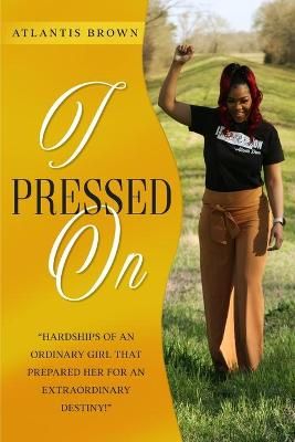 I PRESSED ON By Brown, Atlantis 9781943284931 (Paperback)