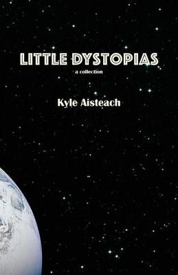 Little Dystopias By Aisteach, Kyle 9781943305018 (Paperback)
