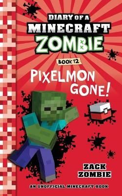 Diary of a Minecraft Zombie Book 12: Pixelmon Gone! By Zombie, Zack