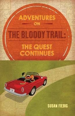 Adventures on the Bloody Trail: The Quest Continues By Fiebig, Susan,