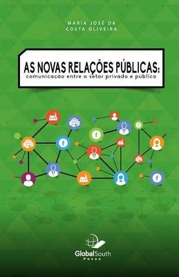 As Novas Relações Públicas By Maria Jose Da Costa Oliveira