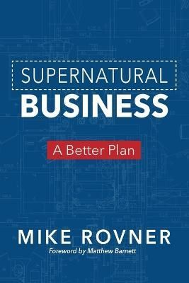 Supernatural Business: A Better Plan By Rovner, Mike 9781943361618