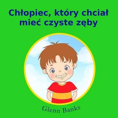 Chtopiec, Który Chciat Miec Czyste Zeby 9781943417162 (Paperback)