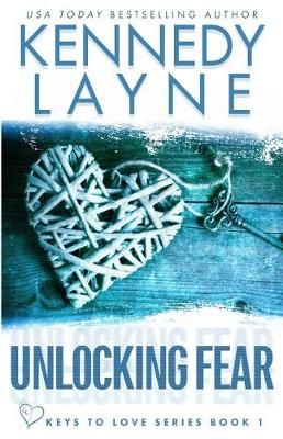 Unlocking Fear (Keys to Love Series, Book One) By Kennedy Layne