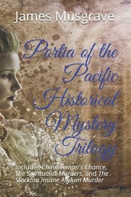 Portia of the Pacific Historical Mystery Trilogy 9781943457373