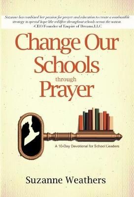 Changing Our Schools Through Prayer By Weathers 9781943563234