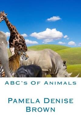 ABC's Of Animals By God Alpha Omega, Pamela Denise Brown 9781943611126