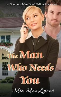 The Man Who Needs You By Mia Mae Lynne (author), Lex Hupertz (editor)