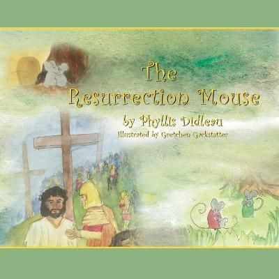 The Resurrection Mouse By Phyllis Didleau 9781943829385 (Paperback)
