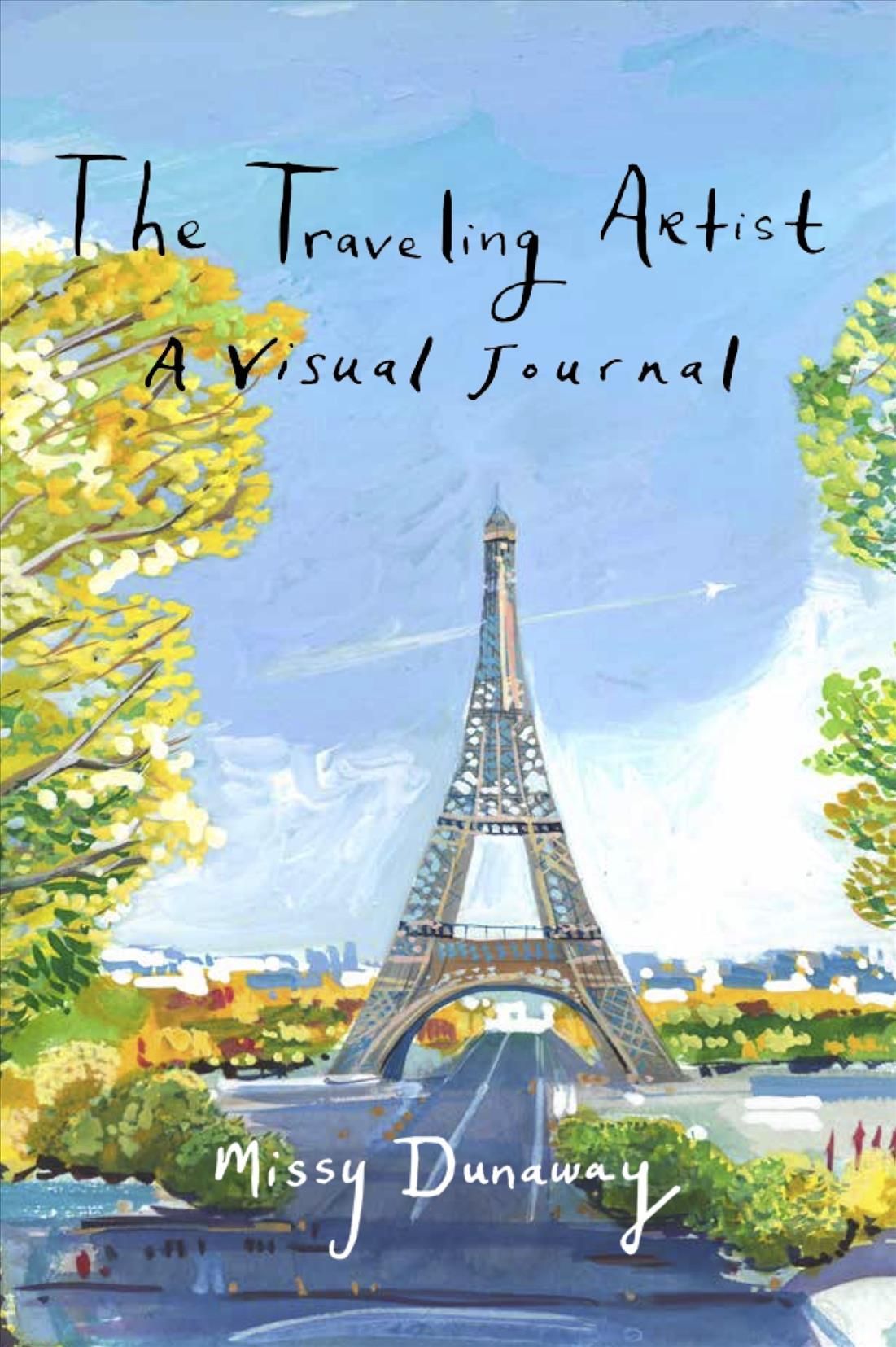 The Traveling Artist: A Visual Journal By Missy Dunaway 9781943876181