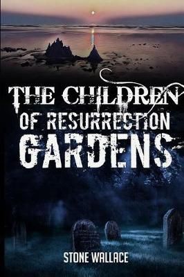 The Children of Resurrection Gardens By Stone Wallace 9781944056506