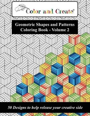 Color and Create - Geometric Shapes and Patterns Coloring Book, Vol.2