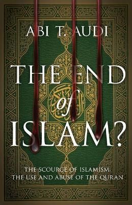 The End of Islam? By Abi T Audi 9781944212889 (Paperback)