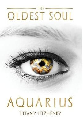 The Oldest Soul - Aquarius By FitzHenry, Tiffany 9781944216177