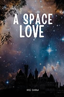 A Space Love By Iris Shaw 9781944253707 (Paperback)