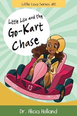 Little Lisa and the Go-Kart Chase By Dr Alicia Holland 9781944346263
