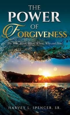 The Power of Forgiveness By Harvey L Spencer 9781944348502 (Hardback)