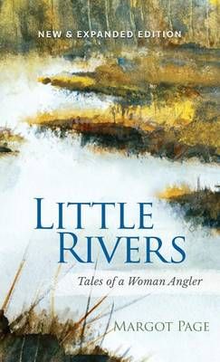 Little Rivers: Tales of a Woman Angler By Page, Margot 9781944402068