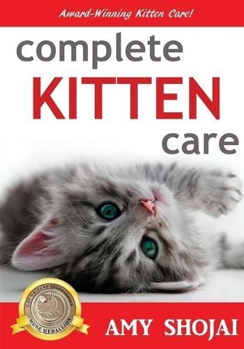 Complete Kitten Care By Amy Shojai 9781944423162 (Paperback)