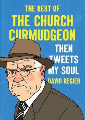 Then Tweets My Soul: The Best of the Church Curmudgeon 9781944503802