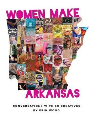 Women Make Arkansas By Erin Wood 9781944528805 (Paperback)