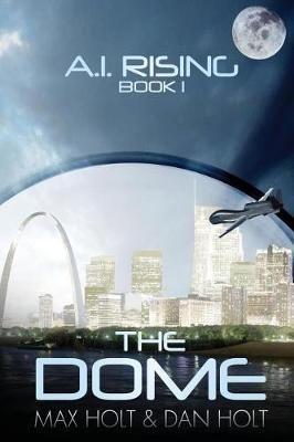 The Dome By Max Holt (author), Dan Holt (co-author) 9781944537289