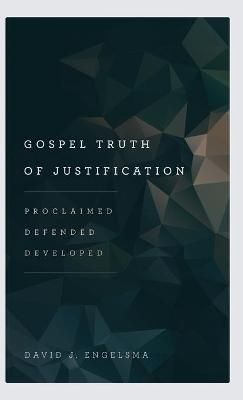 Gospel Truth of Justification By Engelsma 9781944555184 (Hardback)