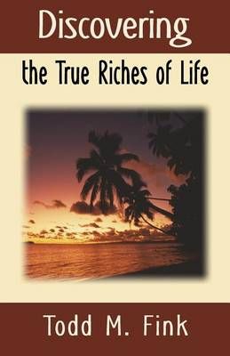 Discovering the True Riches of Life By Fink 9781944601102 (Paperback)