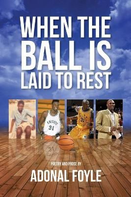 When the Ball is Laid to Rest By Adonal Foyle 9781944662509