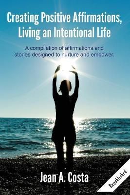 Creating Positive Affirmations By Jean A Costa 9781944662547