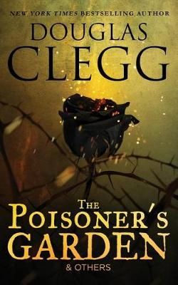 The Poisoner's Garden and Others: Selected Poems By Clegg, Douglas