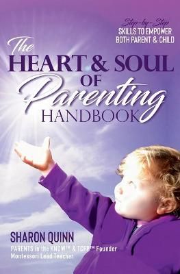 The Heart & Soul of Parenting Handbook By Sharon Quinn 9781944796099