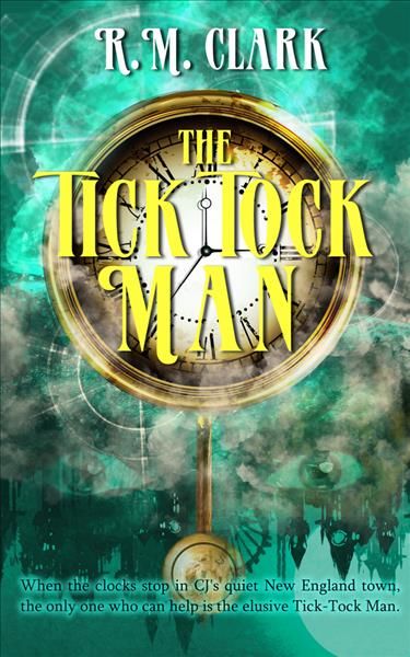 The Tick Tock Man By R. M. Clark 9781944816605 (Paperback)