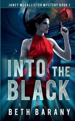 Into The Black: A Sci-Fi Mystery By Barany, Beth, 9781944841331