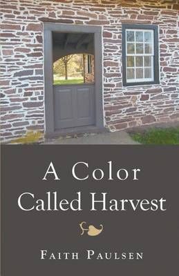 A Color Called Harvest By Faith Paulsen 9781944899806 (Paperback)
