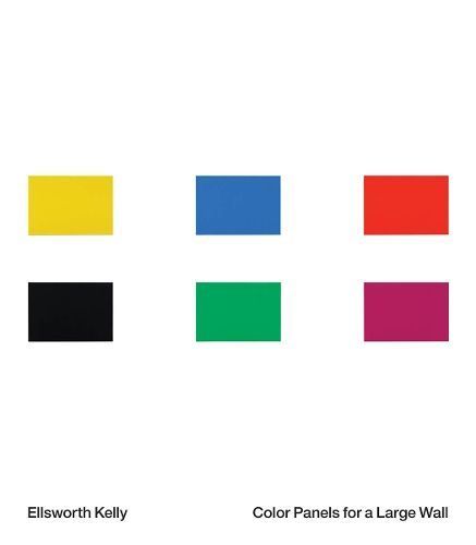 Ellsworth Kelly: Color Panels for a Large Wall 9781944929145
