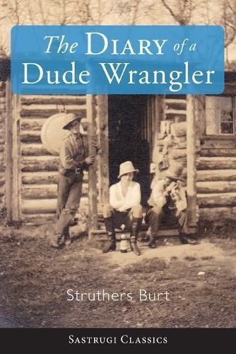 The Diary of a Dude Wrangler By Burt, Struthers 9781944986438