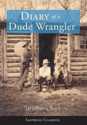 The Diary of a Dude Wrangler By Burt, Struthers 9781944986445