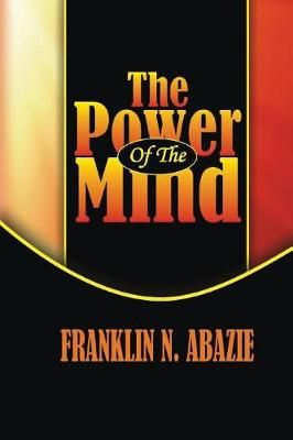 The Power of the Mind By Franklin N Abazie 9781945133329 (Paperback)